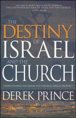 The Destiny of Israel and The Church by Derek Prince